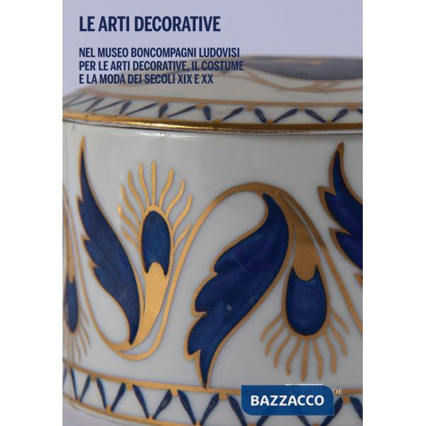 Arti decorative nel Museo Boncompagni Ludovisi per le Arti Decorative, il Costume e la Moda dei secoli XIX e XX (Le)