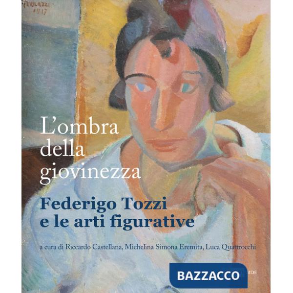 Ombra della giovinezza Federigo Tozzi e le arti figurative (L')