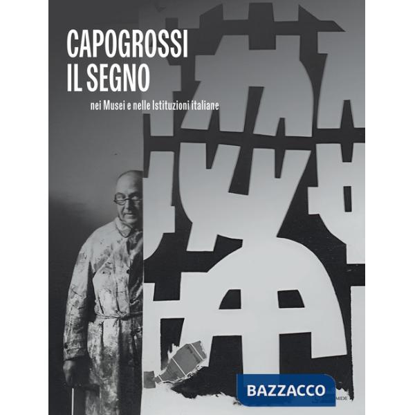 Capogrossi. Il segno nei musei e nelle istituzioni italiane. Ediz. illustrata