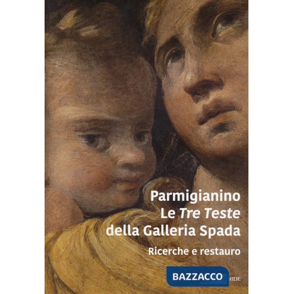 Parmigianino. Le tre teste della galleria Spada. Ricerche e restauro