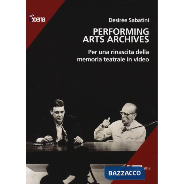 Performing arts archives. Per una rinascita della memoria teatrale in video