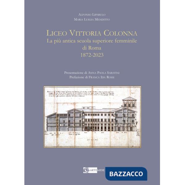 Liceo Vittoria Colonna. La più antica scuola superiore femminile di Roma 1872-2023. Ediz. illustrata