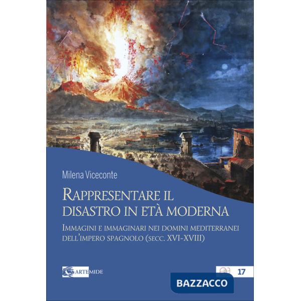 Rappresentare il disastro in età moderna. Immagini e immginari nei domini mediterranei dell'impero spagnolo (secc. XVI-XVIII)