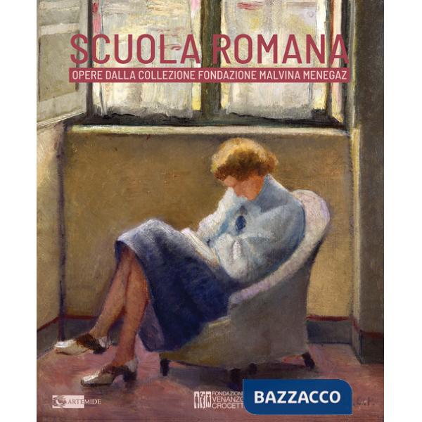 Scuola romana. Opere dalla collezione Fondazione Malvina Menegaz. Catalogo della mostra (Roma, Museo Venanzo Crocetti, 5 febbrai