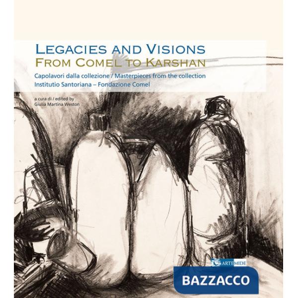 Legacies and visions from Comel to Karshan. Capolavori dalla collezione-Masterpieces from the collection. Institutio Santoriana 