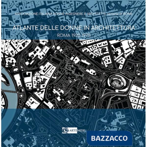 Atlante delle donne in architettura. Roma 1920-1975