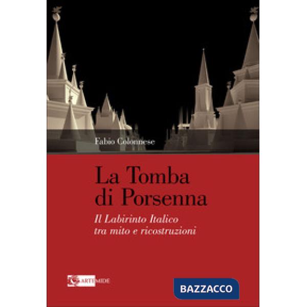 Tomba di Porsenna. Il Labirinto Italico tra mito e ricostruzioni. Ediz. illustrata (La)