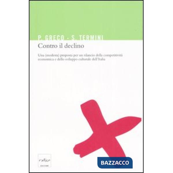 Contro il declino. Una (modesta) proposta per un rilancio della competitività economica e dello sviluppo culturale in Italia