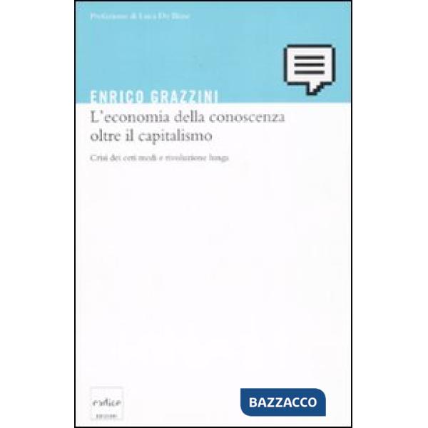 Economia della conoscenza oltre il capitalismo. Crisi dei ceti medi e rivoluzione lunga (L')