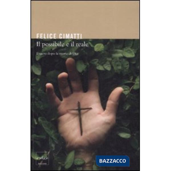 Possibile e il reale. Il sacro dopo la morte di Dio (Il)