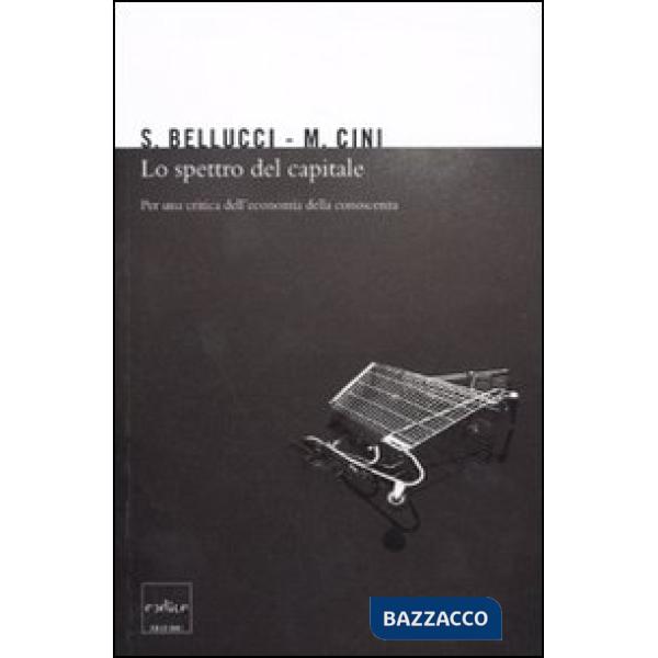 Spettro del capitale. Per una critica dell'economia della conoscenza (Lo)