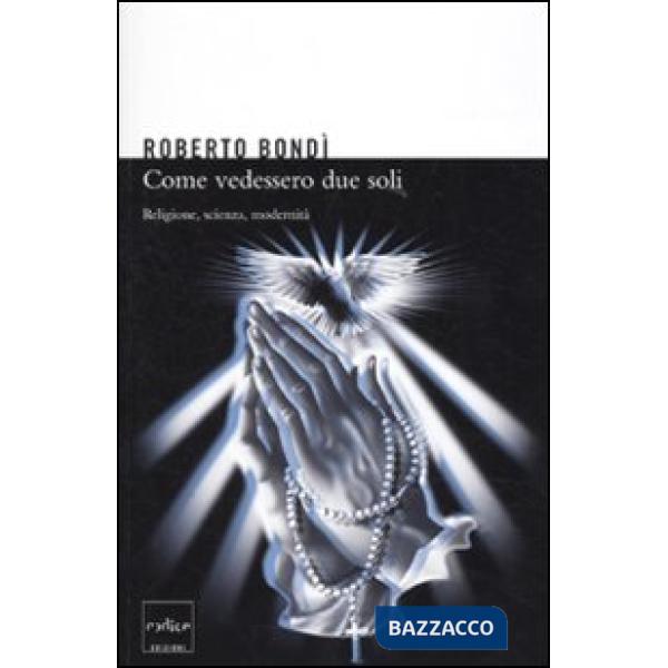 Come se vedessero due soli. Religione, scienza e modernità