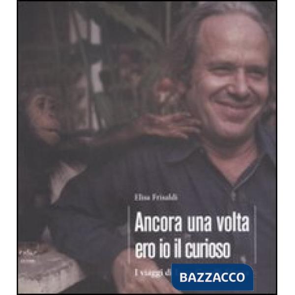 Ancora una volta ero io il curioso. I viaggi di Luca Cavalli-Sforza. Ediz. illustrata