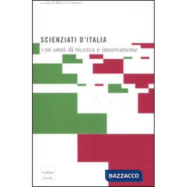 Scienziati d'Italia. 150 anni di ricerca e innovazione