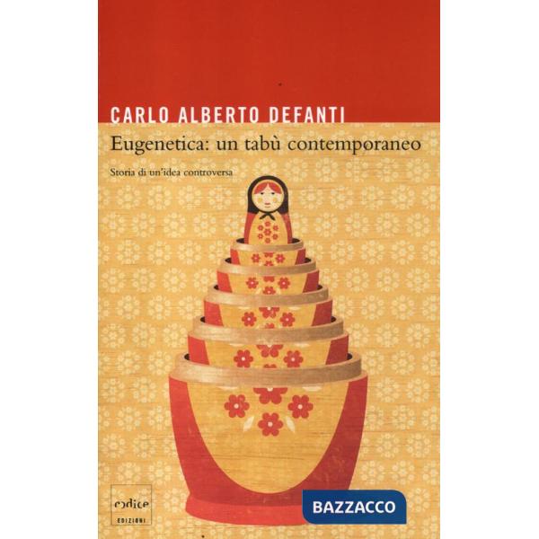 Eugenetica: un tabù contemporaneo. Storia di un'idea controversa