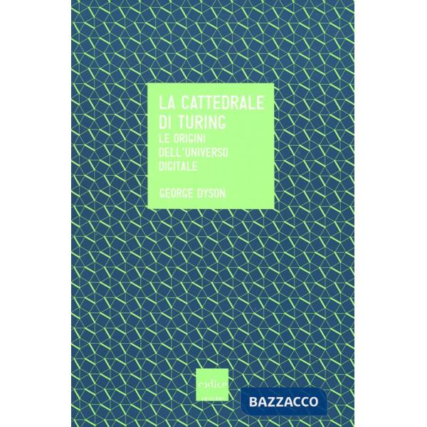 Cattedrale di Turing. Le origini dell'universo digitale (La)