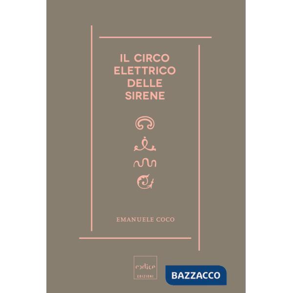 Circo elettrico delle sirene. Immaginario, sogni e scienza (Il)
