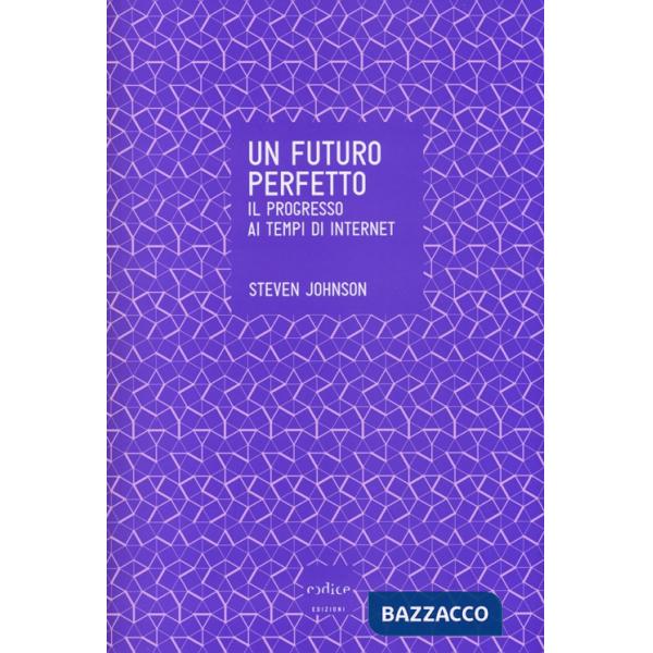 Futuro perfetto. Il progresso ai tempi di internet (Un)