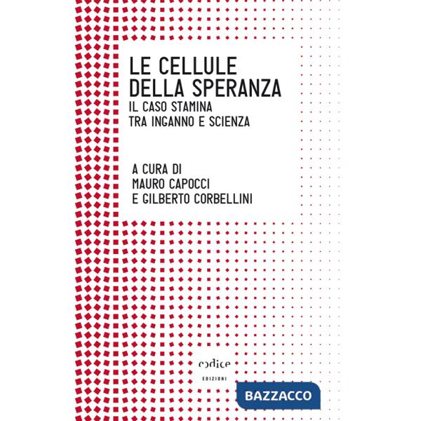 Cellule della speranza. Il caso Stamina tra inganno e scienza (Le)