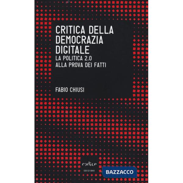 Critica della democrazia digitale. La politica 2.0 alla prova dei fatti