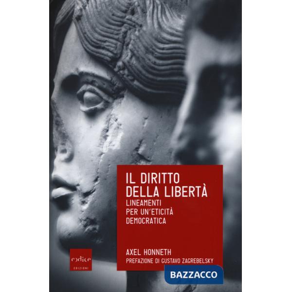 Diritto della libertÃ . Lineamenti per un'eticitÃ  democratica (Il)