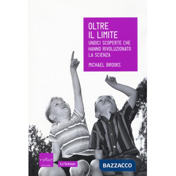 Oltre il limite. Undici scoperte che hanno rivoluzionato la scienza