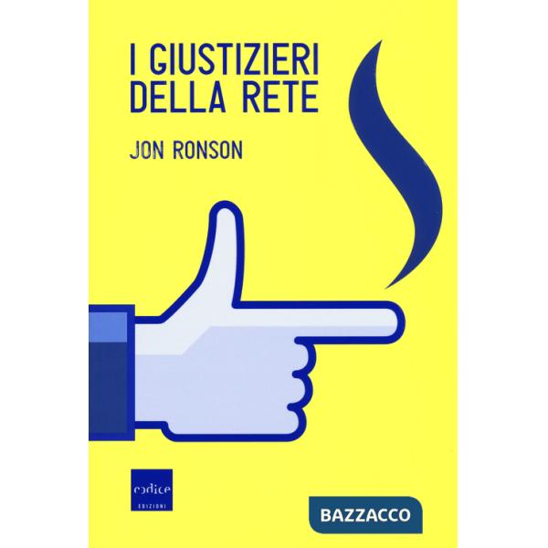 Giustizieri della rete. La pubblica umiliazione ai tempi di Internet (I)