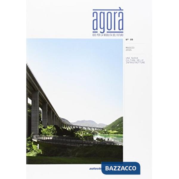 Agorà. Idee per la mobilità del futuro (2015). Vol. 9: Una nuova cultura delle infrastrutture