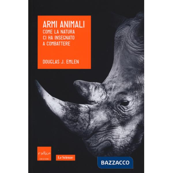 Armi animali. Come la natura ci ha insegnato a combattere