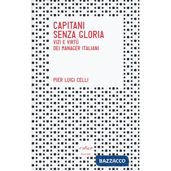 Capitani senza gloria. Vizi e virtù dei manager italiani