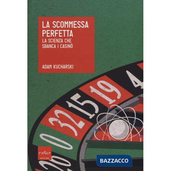 Scommessa perfetta. La scienza che sbanca i casinò (La)