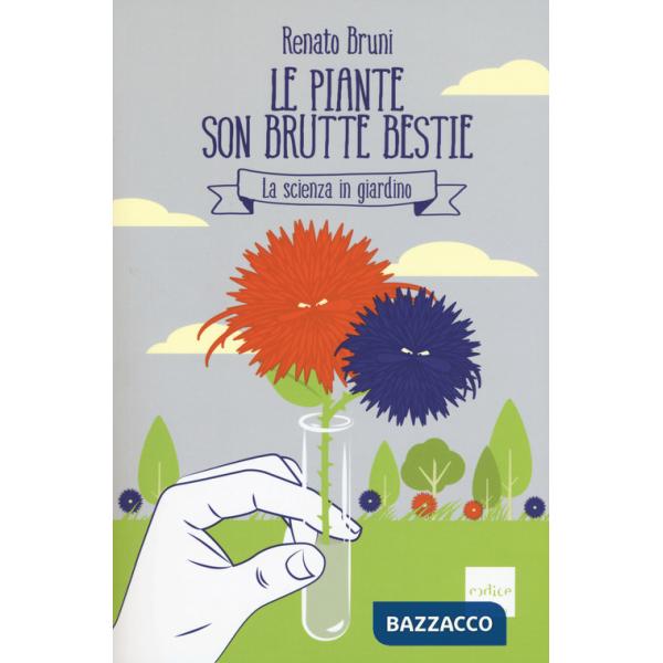 Piante son brutte bestie. La scienza in giardino (Le)