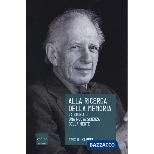 Alla ricerca della memoria. La storia di una nuova scienza della mente