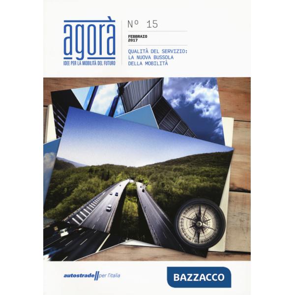 Agorà. Idee per la mobilità del futuro (2017). Vol. 15: Qualità del servizio: la nuova bussola della mobilità