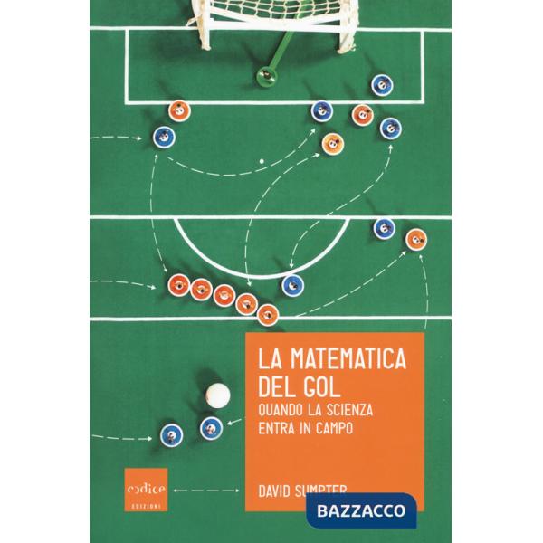 Matematica del gol. Quando la scienza entra in campo (La)