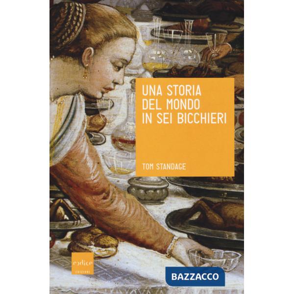 Storia del mondo in sei bicchieri (Una)