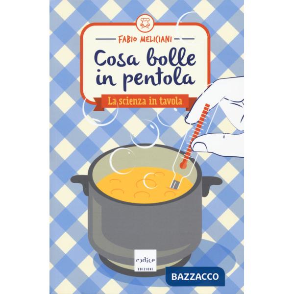 Cosa bolle in pentola. La scienza in tavola