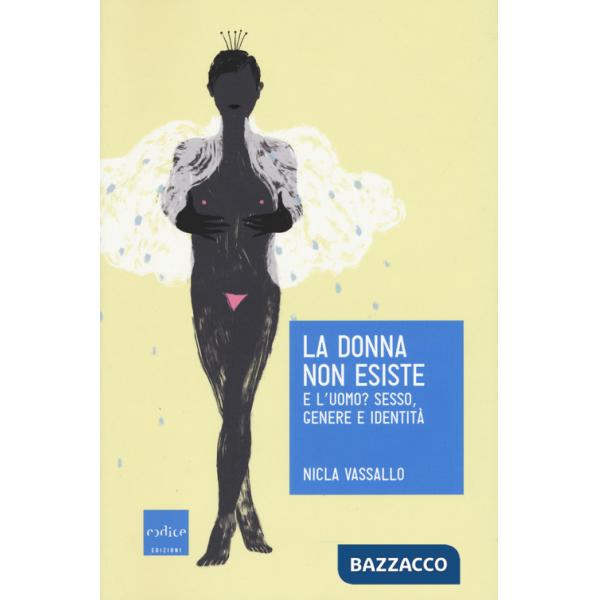 Donna non esiste. E l'uomo? Sesso, genere e identità (La)