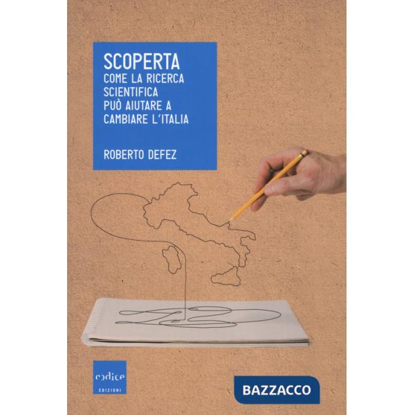 Scoperta. Come la ricerca scientifica puÃ² aiutare a cambiare l'Italia