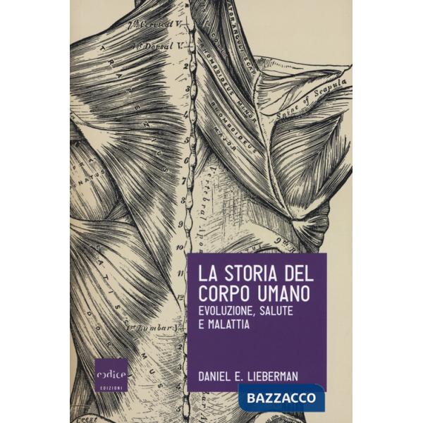 Storia del corpo umano. Evoluzione, salute e malattia (La)