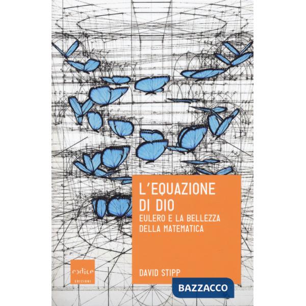 Equazione di Dio. Eulero e la bellezza della matematica (L')