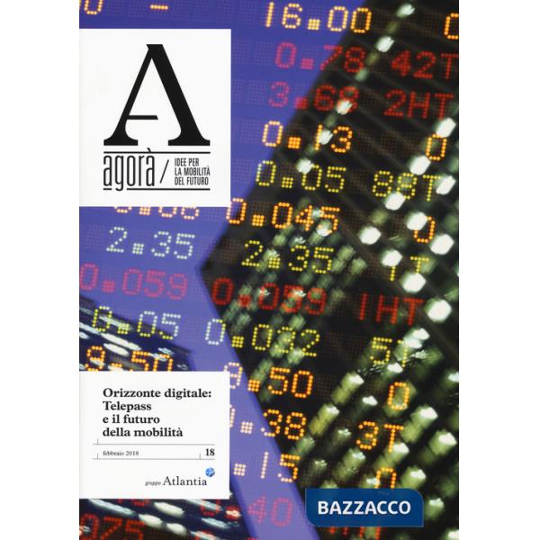 Agorà. Idee per la mobilità del futuro (2018). Vol. 18: Orizzonte digitale: Telepass e il futuro della mobilità