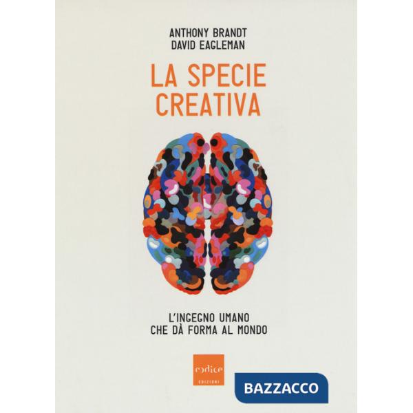 Specie creativa. L'ingegno umano che dà forma al mondo (La)