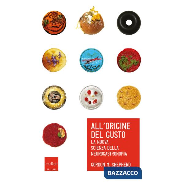 All'origine del gusto. La nuova scienza della neurogastronomia