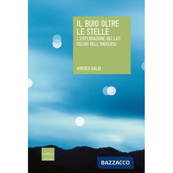Buio oltre le stelle. L'esplorazione dei lati oscuri dell'universo (Il)