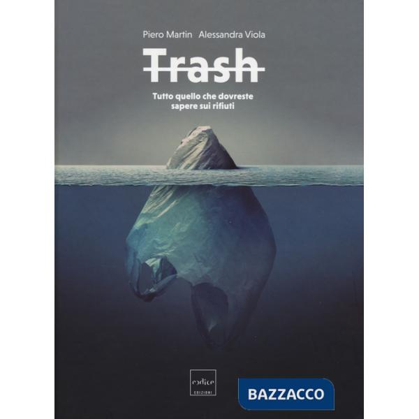 Trash. Tutto quello che dovreste sapere sui rifiuti