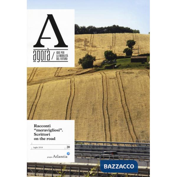 Agorà. Idee per la mobilità del futuro (2018). Vol. 20: Racconti «meravigliosi». Scrittori on the road