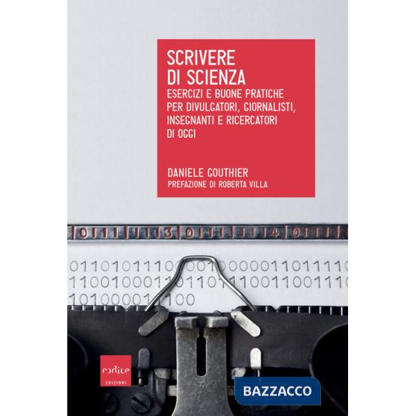 Scrivere di scienza. Esercizi e buone pratiche per divulgatori, giornalisti, insegnanti e ricercatori di oggi