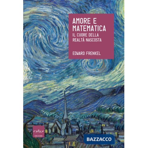 Amore e matematica. Il cuore della realtà nascosta