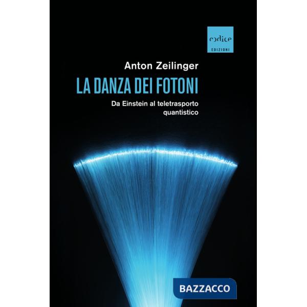 Danza dei fotoni. Da Einstein al teletrasporto quantistico (La)